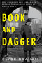 Book and Dagger (How Scholars and Librarians Became the Unlikely Spies of World War II) by Elyse Graham, 9780063280847