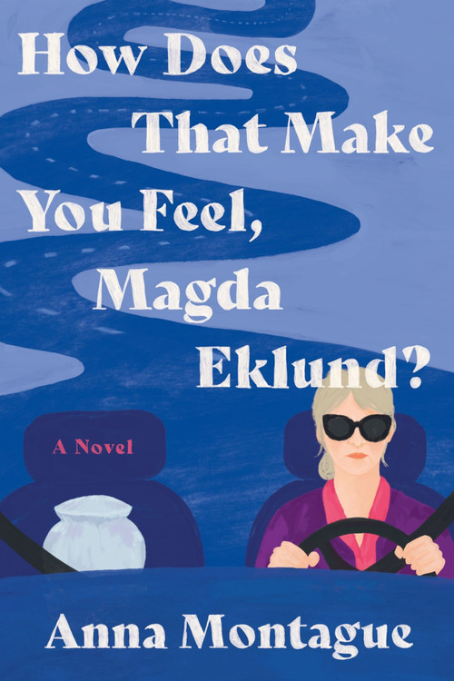 How Does That Make You Feel, Magda Eklund? (A Novel) by Anna Montague, 9780063353640