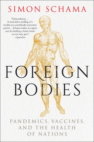 Foreign Bodies (Pandemics, Vaccines, and the Health of Nations) - 9780063308510 by Simon Schama, 9780063308510