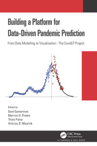 Building a Platform for Data-Driven Pandemic Prediction (From Data Modelling to Visualisation - The CovidLP Project) by Dani Gamerman, Marcos O. Prates, Thais Paiva, Vinicius D. Mayrink, 9780367709976