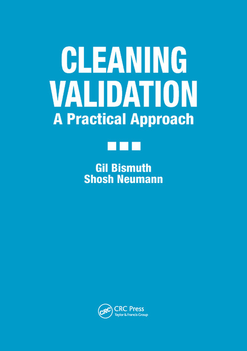 Cleaning Validation (A Practical Approach) by Gil Bismuth, Shosh Neumann, 9780367398927