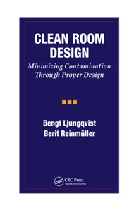 Clean Room Design (Minimizing Contamination Through Proper Design) by Bengt Ljungqvist, Berit Reinmuller, 9780367401146