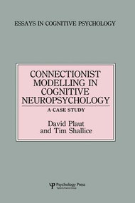 Connectionist Modelling in Cognitive Neuropsychology: A Case Study (A Special Issue of Cognitive Neuropsychology) - 9781138877030 by David C. Plaut, Tim Shallice, 9781138877030