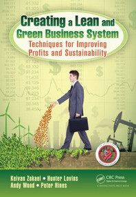 Creating a Lean and Green Business System (Techniques for Improving Profits and Sustainability) by Keivan Zokaei, Hunter Lovins, Andy Wood, Peter Hines, 9781466571129