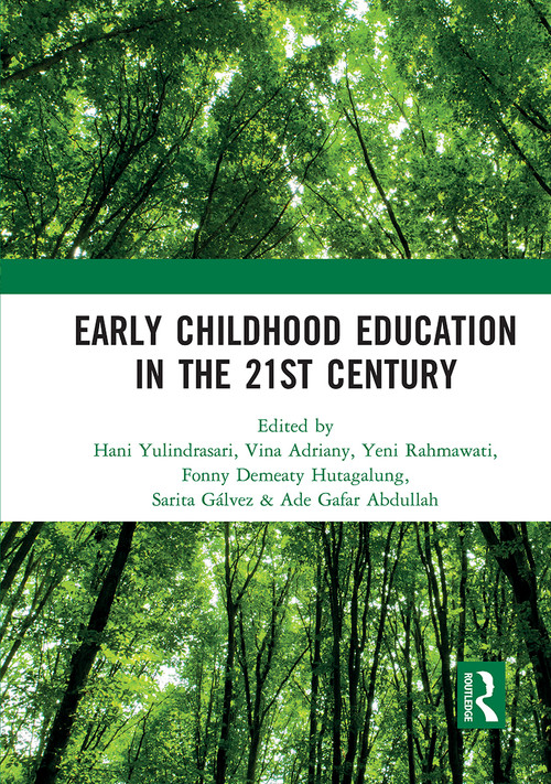 Early Childhood Education in the 21st Century by Hani Yulindrasari, Vina Adriany, Yeni Rahmawati, Fonny Hutagalung, Sarita Gálvez, Ade Gafar Abdullah, 9781032237947