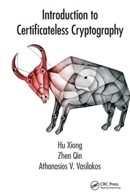 Introduction to Certificateless Cryptography by Hu Xiong, Zhen Qin, Athanasios V. Vasilakos, 9780367574567