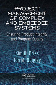 Project Management of Complex and Embedded Systems (Ensuring Product Integrity and Program Quality) by Kim H. Pries, Jon M. Quigley, 9780367386627