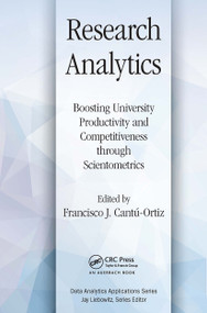 Research Analytics (Boosting University Productivity and Competitiveness through Scientometrics) by Francisco J. Cantu-Ortiz, 9781032476520