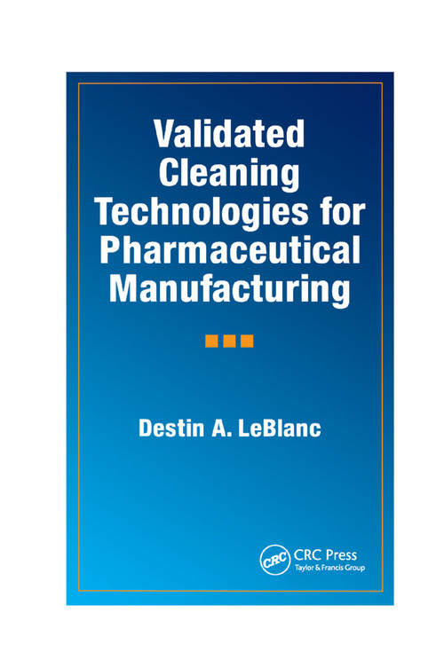 Validated Cleaning Technologies for Pharmaceutical Manufacturing by Destin A. LeBlanc, 9780367398873