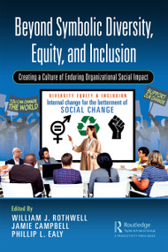 Beyond Symbolic Diversity, Equity, and Inclusion (Creating a Culture of Enduring Organizational Social Impact) by William J. Rothwell, Jamie Campbell, Phillip L. Ealy, 9781032575087