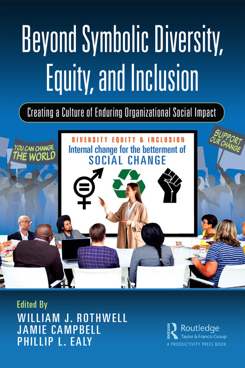Beyond Symbolic Diversity, Equity, and Inclusion (Creating a Culture of Enduring Organizational Social Impact) by William J. Rothwell, Jamie Campbell, Phillip L. Ealy, 9781032575087
