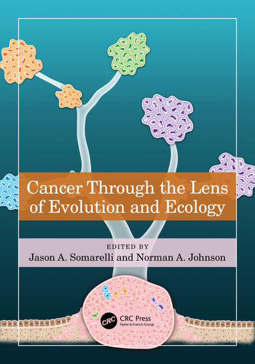 Cancer through the Lens of Evolution and Ecology by Jason A. Somarelli, Norman A. Johnson, 9781032310770
