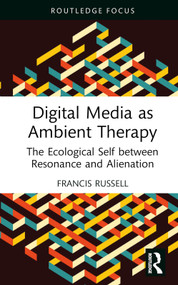 Digital Media as Ambient Therapy (The Ecological Self between Resonance and Alienation) by Francis Russell, 9781032101347