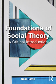 Foundations of Social Theory (A Critical Introduction) by Neal Harris, 9781032417479