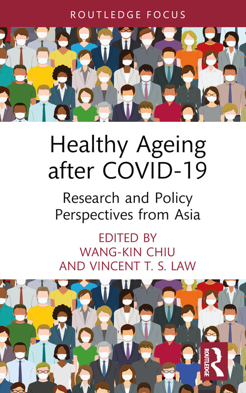 Healthy Ageing after COVID-19 (Research and Policy Perspectives from Asia) by Wang-Kin Chiu, Vincent T. S. Law, 9781032567181