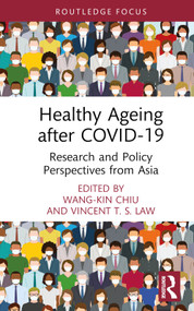 Healthy Ageing after COVID-19 (Research and Policy Perspectives from Asia) by Wang-Kin Chiu, Vincent T. S. Law, 9781032567181