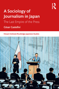 A Sociology of Journalism in Japan (The Last Empire of the Press) by César Castellvi, 9781032615806