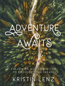 Adventure Awaits (Following God's Direction to Discover Your Dreams) by Kristin Lenz, 9780736988827