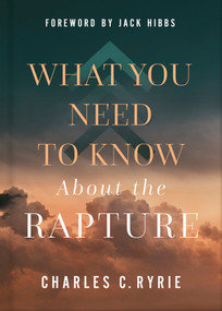 What You Need to Know About the Rapture by Charles C. Ryrie, Jack Hibbs, 9780736990134
