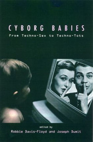 Cyborg Babies (From Techno-Sex to Techno-Tots) by Robbie Davis-Floyd, Joseph Dumit, 9780415916042