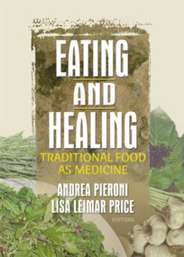 Eating and Healing (Traditional Food As Medicine) by Andrea Pieroni, Lisa Price, 9781560229834