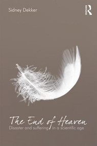 The End of Heaven (Disaster and Suffering in a Scientific Age) by Sidney Dekker, 9780415789875