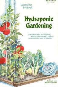 Hydroponic Gardening (How To Grow Vital, Healthful Food Without Soil and insect Problems in Nutritionally Balanced Solutions) by Raymond Bridwell, 9780931231957