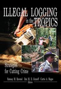 Illegal Logging in the Tropics (Strategies for Cutting Crime) by Ramsay M Ravenel, Ilmi M E Granoff, Carrie A Magee, 9781560221173