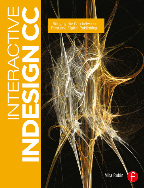 Interactive InDesign CC (Bridging the Gap between Print and Digital Publishing) by Mira Rubin, 9780415661775