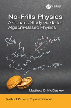 No-Frills Physics (A Concise Study Guide for Algebra-Based Physics) by Matthew D. McCluskey, 9781138583870