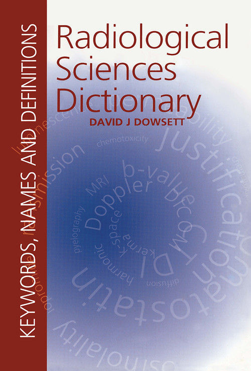 Radiological Sciences Dictionary: Keywords, names and definitions by David Dowsett, 9780340941676