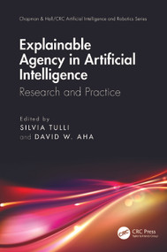 Explainable Agency in Artificial Intelligence (Research and Practice) by Silvia Tulli, David W. Aha, 9781032392585