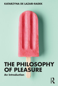 The Philosophy of Pleasure (An Introduction) by Katarzyna de Lazari-Radek, 9781138093119