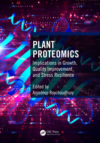 Plant Proteomics (Implications in Growth, Quality Improvement, and Stress Resilience) by Aryadeep Roychoudhury, 9781032395920