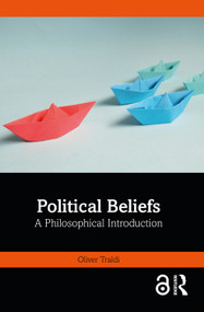 Political Beliefs (A Philosophical Introduction) by Oliver Traldi, 9781032409108