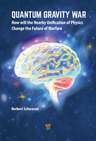 Quantum Gravity War (How Will the Nearby Unification of Physics Change the Future of Warfare) by Norbert Schwarzer, 9789814968584