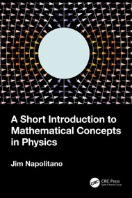 A Short Introduction to Mathematical Concepts in Physics by Jim Napolitano, 9781032404301