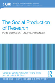 The Social Production of Research (Perspectives on Funding and Gender) by Sandra Acker, Oili-Helena Ylijoki, Michelle K. McGinn, 9781032361437