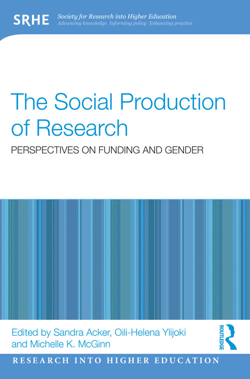 The Social Production of Research (Perspectives on Funding and Gender) by Sandra Acker, Oili-Helena Ylijoki, Michelle K. McGinn, 9781032361437