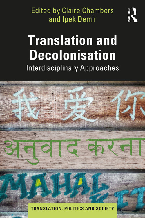 Translation and Decolonisation (Interdisciplinary Approaches) by Claire Chambers, Ipek Demir, 9781032382715