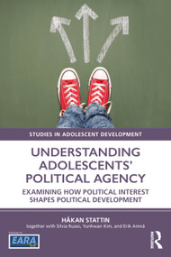 Understanding Adolescents' Political Agency (Examining How Political Interest Shapes Political Development) by Håkan Stattin, 9781032443553