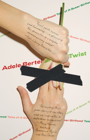 Twist (Tales of a Queer Girlhood) - 9798988670049 by Adele Bertei