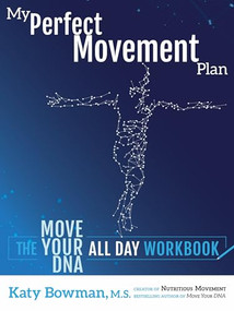 My Perfect Movement Plan (The Move Your DNA All Day Workbook) by Katy Bowman, 9781943370269