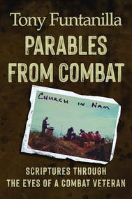 Parables from Combat (Scripture Through the Eyes of a Combat Veteran) by Tony Funtanilla, 9781955008129