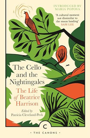 The Cello and the Nightingales (The Life of Beatrice Harrison) by Patricia Cleveland-Peck, Beatrice Harrison, 9781805300182
