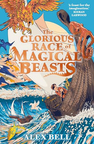 The Glorious Race of Magical Beasts by Alex Bell, 9780571382231