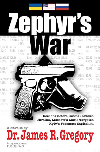 Zephyr's War (Decades Before Russia Invaded Ukraine, Moscow's Mafia Targeted Kyiv's Foremost Capitalist) by Dr. James R. Gregory, 9781636983653
