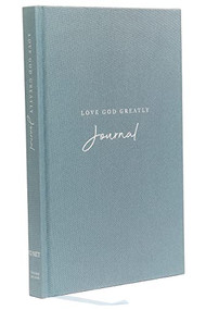 Love God Greatly Journal: A SOAP Method Journal for Bible Study (Blue Cloth-bound Hardcover) by Love God Greatly, 9780785239062
