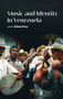 Music and Identity in Venezuela by Adriana Ponce, 9789814968867