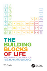 The Building Blocks of Life (A Nutrition Foundation for Healthcare Professionals) by TC Callis, 9781032271118